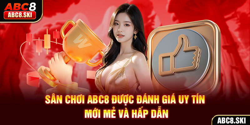 Sân chơi ABC8 được đánh giá uy tín mới mẻ và hấp dẫn