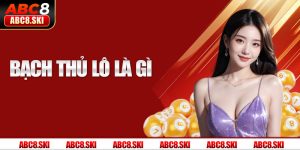 Bạch Thủ Lô Là Gì? Phương Pháp Chơi Chuẩn Xác Nhất Tại ABC8