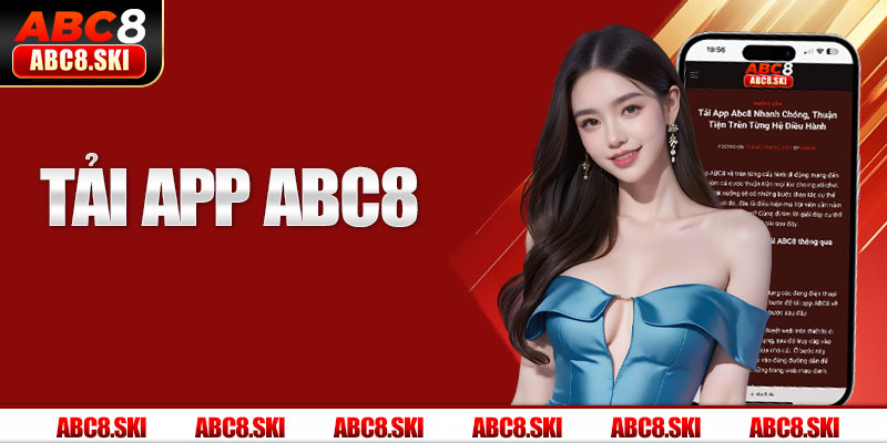 Tải App Abc8 Nhanh Chóng, Thuận Tiện Trên Từng Hệ Điều Hành