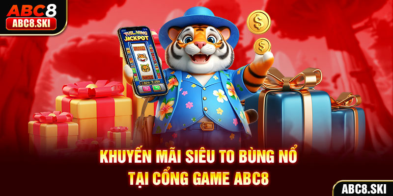 Khuyến mãi siêu to bùng nổ tại cổng game ABC8