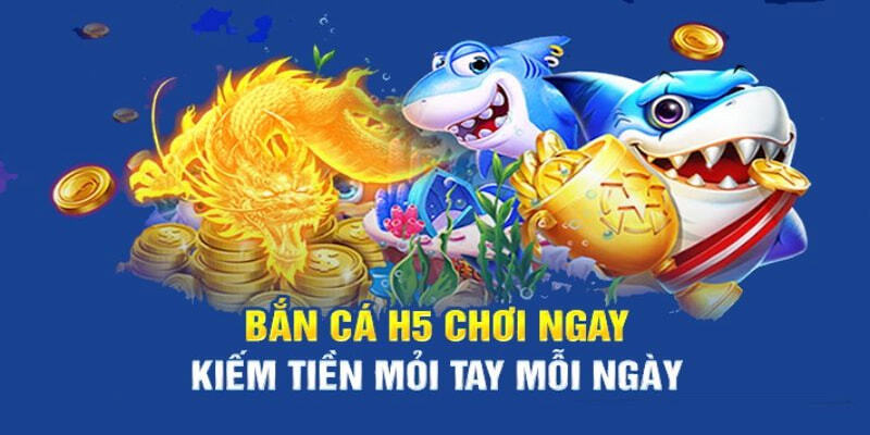 Cập nhập thông tin chi tiết mới nhất về bắn cá H5 