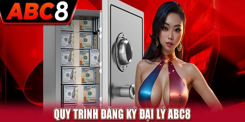 Hướng dẫn quy trình đăng ký làm đại lý ABC8 siêu nhanh