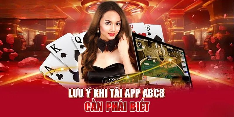 Lưu ý quan trọng khi tiến hành tải app ABC8 cho hội viên